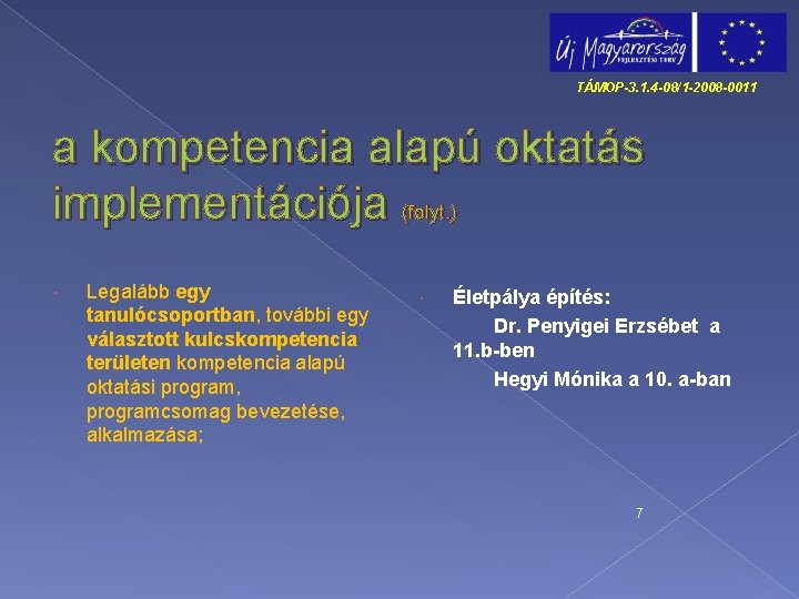 TÁMOP-3. 1. 4 -08/1 -2008 -0011 a kompetencia alapú oktatás implementációja (folyt. ) Legalább