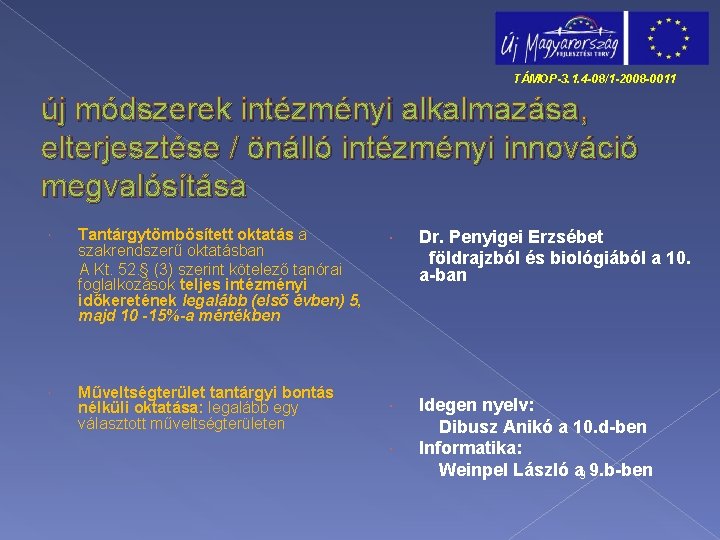 TÁMOP-3. 1. 4 -08/1 -2008 -0011 új módszerek intézményi alkalmazása, elterjesztése / önálló intézményi