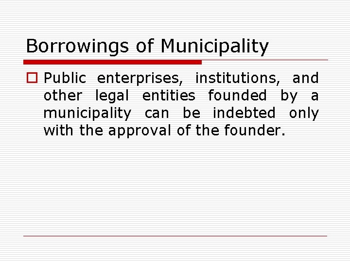 Borrowings of Municipality o Public enterprises, institutions, and other legal entities founded by a