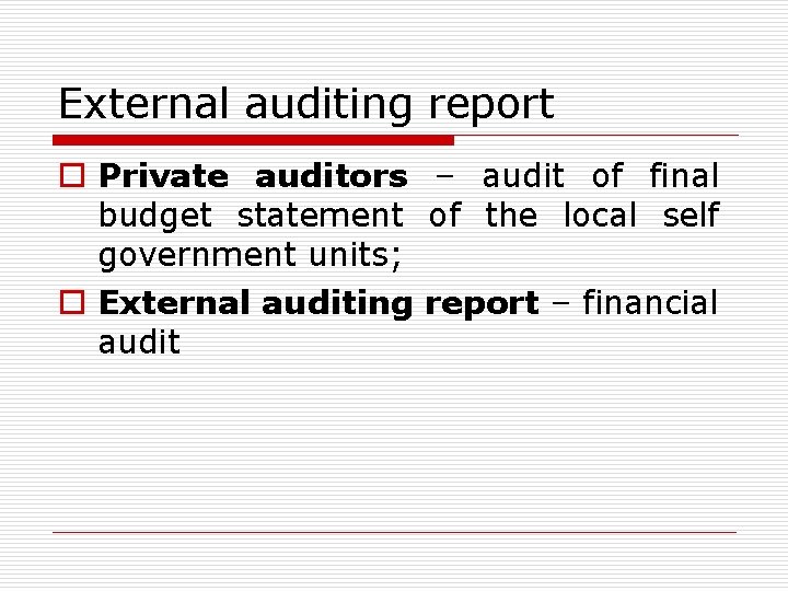 External auditing report o Private auditors – audit of final budget statement of the