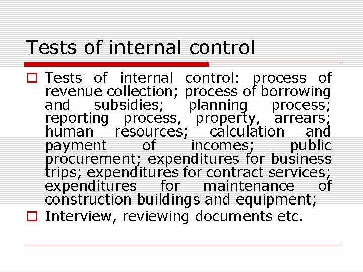 Tests of internal control o Tests of internal control: process of revenue collection; process