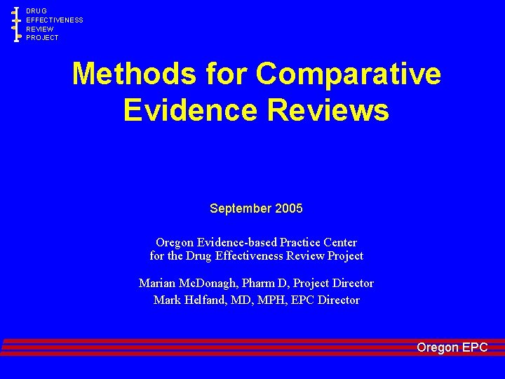 DRUG EFFECTIVENESS REVIEW PROJECT Methods for Comparative Evidence Reviews September 2005 Oregon Evidence-based Practice