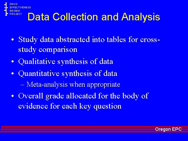 DRUG EFFECTIVENESS REVIEW PROJECT Data Collection and Analysis • Study data abstracted into tables