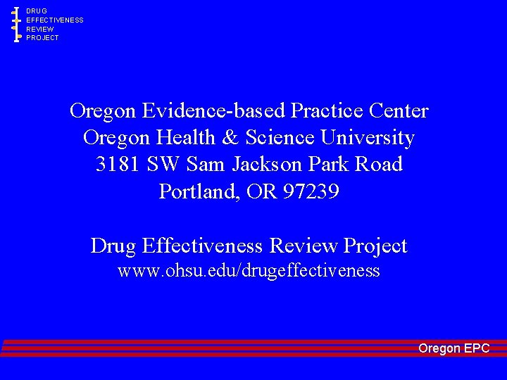 DRUG EFFECTIVENESS REVIEW PROJECT Oregon Evidence-based Practice Center Oregon Health & Science University 3181