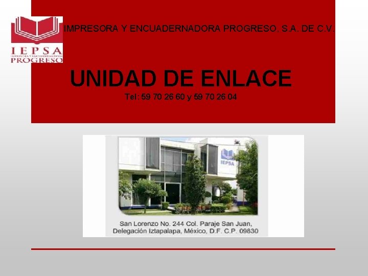 IMPRESORA Y ENCUADERNADORA PROGRESO, S. A. DE C. V. UNIDAD DE ENLACE Tel: 59