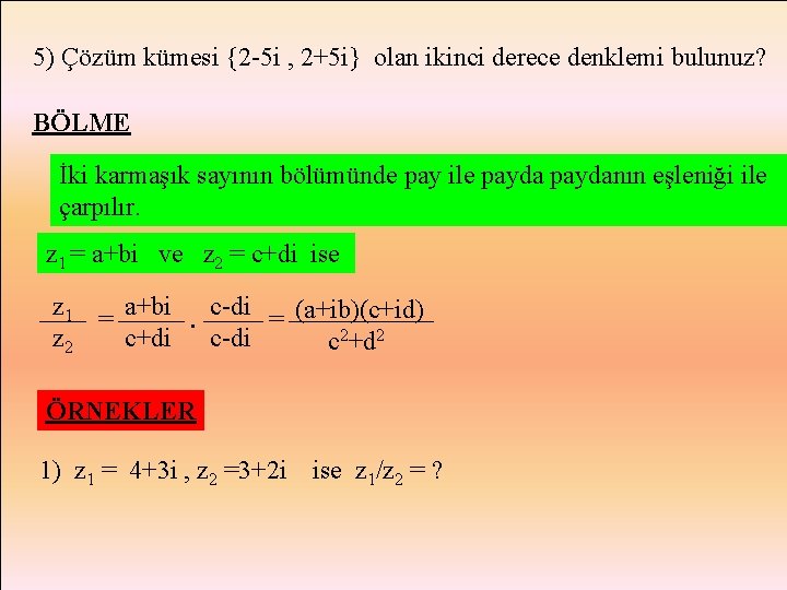 5) Çözüm kümesi {2 -5 i , 2+5 i} olan ikinci derece denklemi bulunuz?