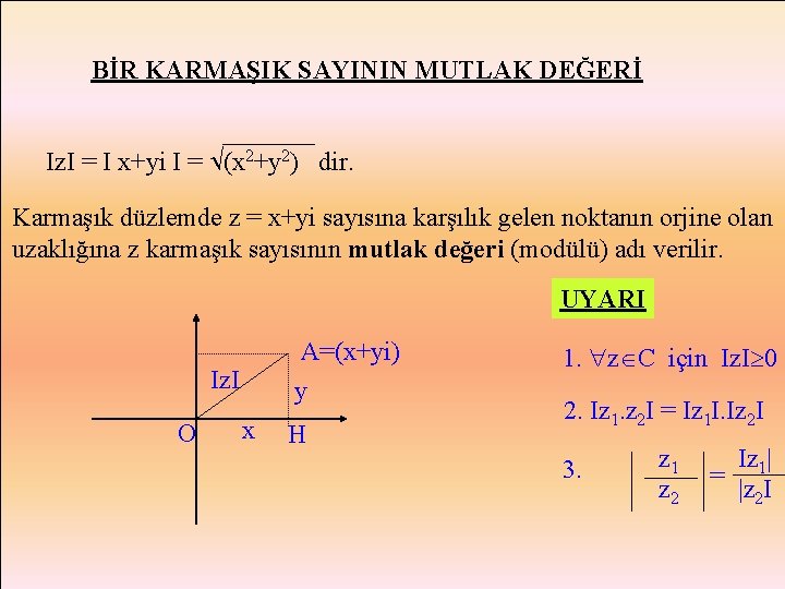 BİR KARMAŞIK SAYININ MUTLAK DEĞERİ Iz. I = I x+yi I = (x 2+y