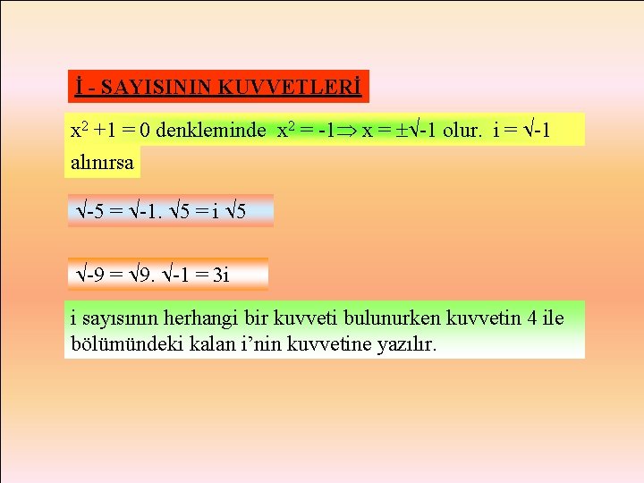 İ - SAYISININ KUVVETLERİ x 2 +1 = 0 denkleminde x 2 = -1