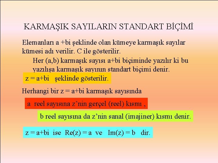 KARMAŞIK SAYILARIN STANDART BİÇİMİ Elemanları a +bi şeklinde olan kümeye karmaşık sayılar kümesi adı