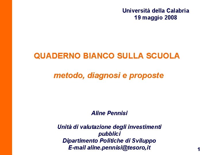 Università della Calabria 19 maggio 2008 QUADERNO BIANCO SULLA SCUOLA metodo, diagnosi e proposte