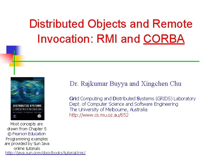 Distributed Objects and Remote Invocation: RMI and CORBA Dr. Rajkumar Buyya and Xingchen Chu