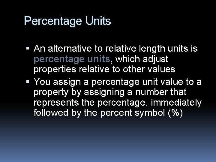 Percentage Units An alternative to relative length units is percentage units, which adjust properties