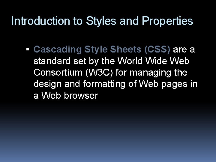 Introduction to Styles and Properties Cascading Style Sheets (CSS) are a standard set by