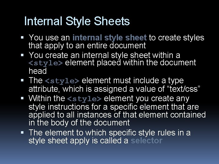 Internal Style Sheets You use an internal style sheet to create styles that apply