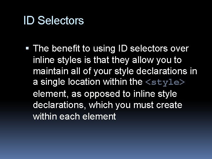 ID Selectors The benefit to using ID selectors over inline styles is that they
