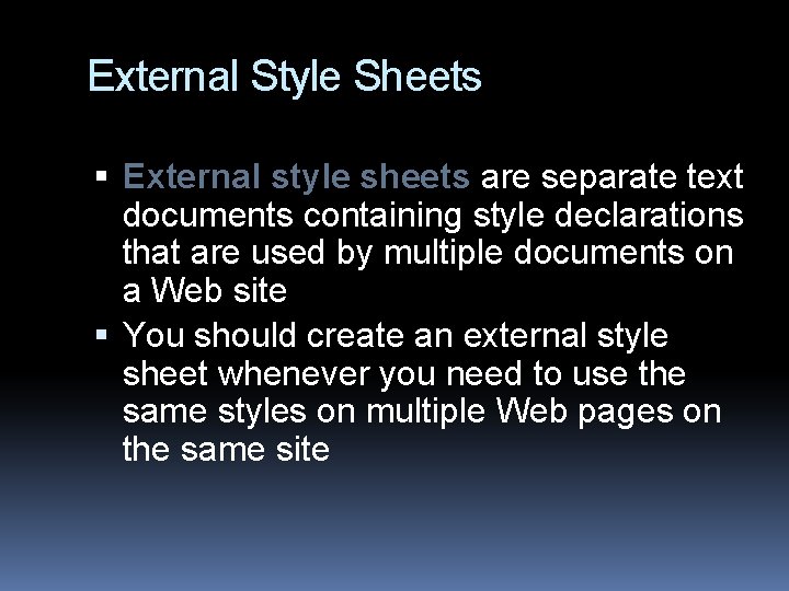 External Style Sheets External style sheets are separate text documents containing style declarations that