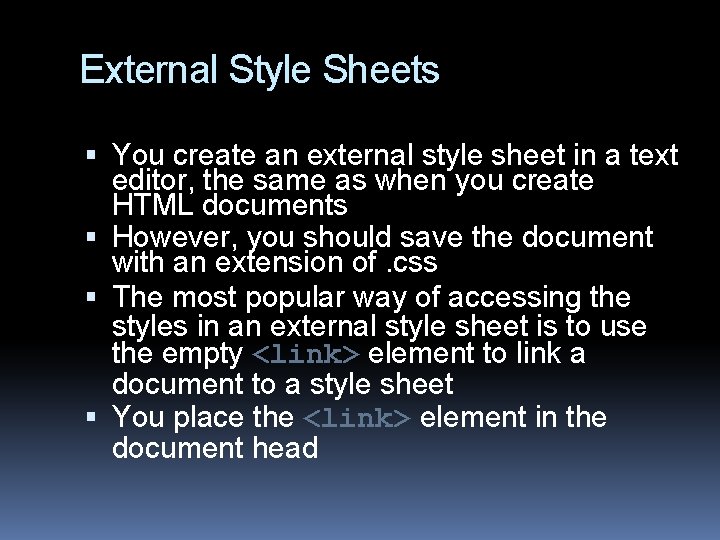 External Style Sheets You create an external style sheet in a text editor, the