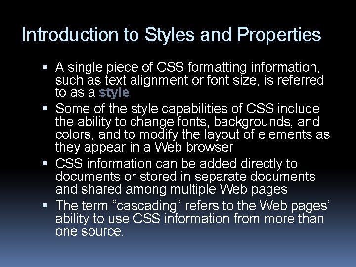 Introduction to Styles and Properties A single piece of CSS formatting information, such as