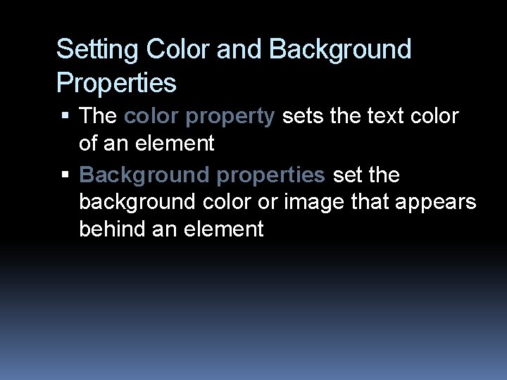 Setting Color and Background Properties The color property sets the text color of an