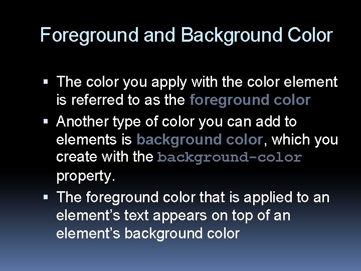 Foreground and Background Color The color you apply with the color element is referred
