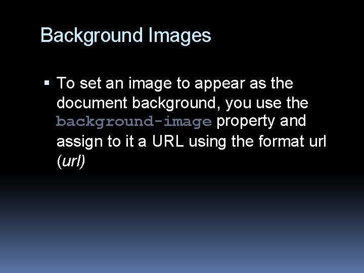 Background Images To set an image to appear as the document background, you use