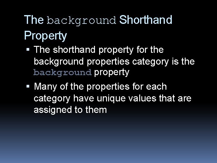 The background Shorthand Property The shorthand property for the background properties category is the