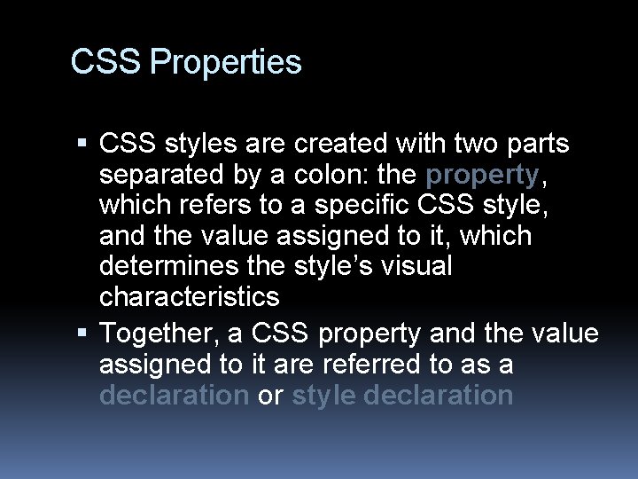 CSS Properties CSS styles are created with two parts separated by a colon: the