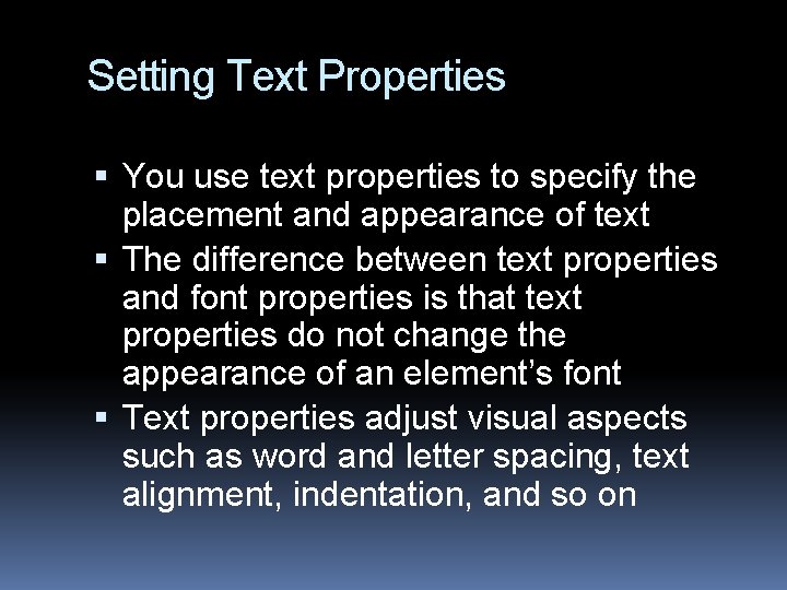 Setting Text Properties You use text properties to specify the placement and appearance of
