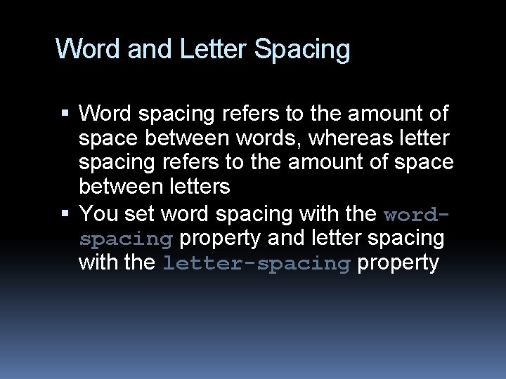 Word and Letter Spacing Word spacing refers to the amount of space between words,