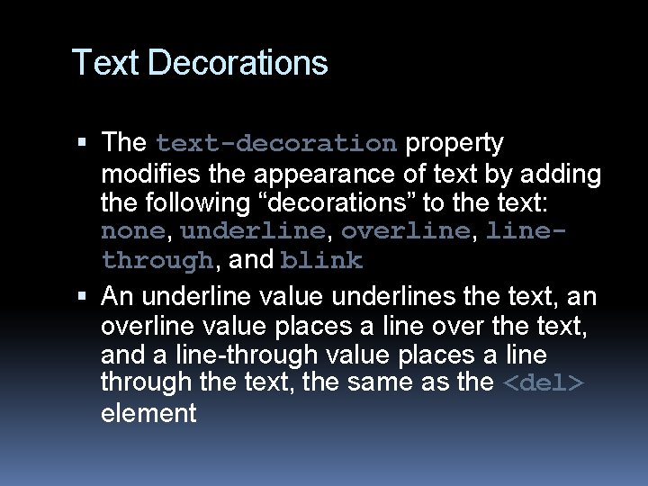 Text Decorations The text-decoration property modifies the appearance of text by adding the following