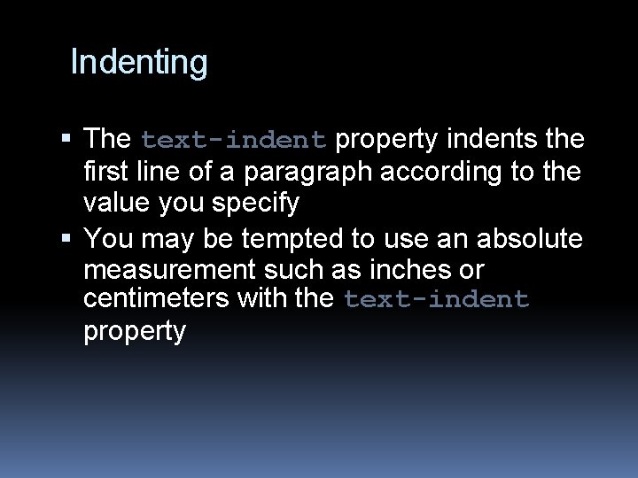 Indenting The text-indent property indents the first line of a paragraph according to the