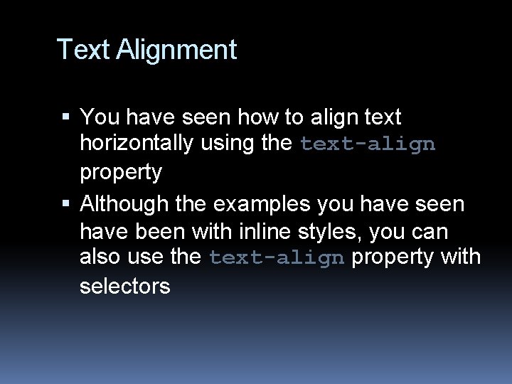 Text Alignment You have seen how to align text horizontally using the text-align property