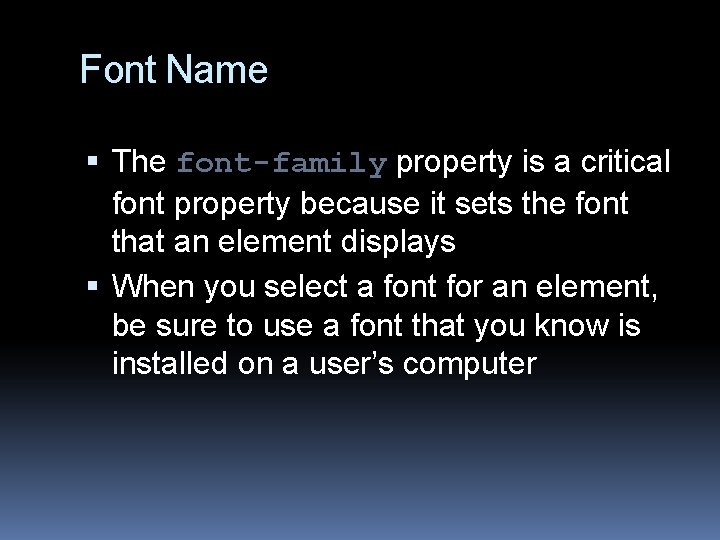 Font Name The font-family property is a critical font property because it sets the