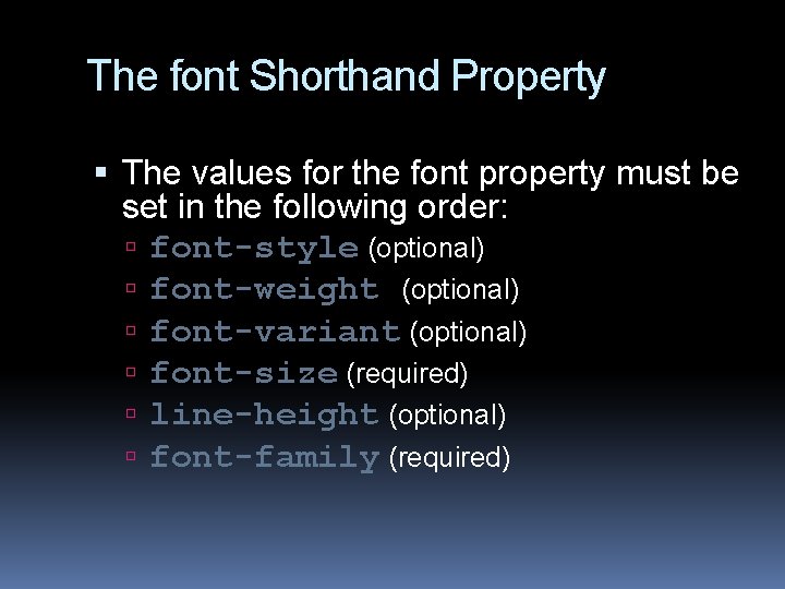 The font Shorthand Property The values for the font property must be set in