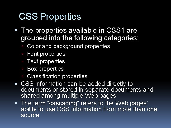 CSS Properties The properties available in CSS 1 are grouped into the following categories: