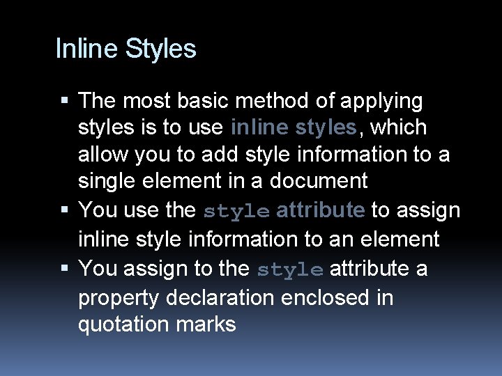 Inline Styles The most basic method of applying styles is to use inline styles,