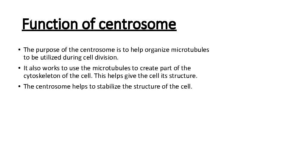 Function of centrosome • The purpose of the centrosome is to help organize microtubules
