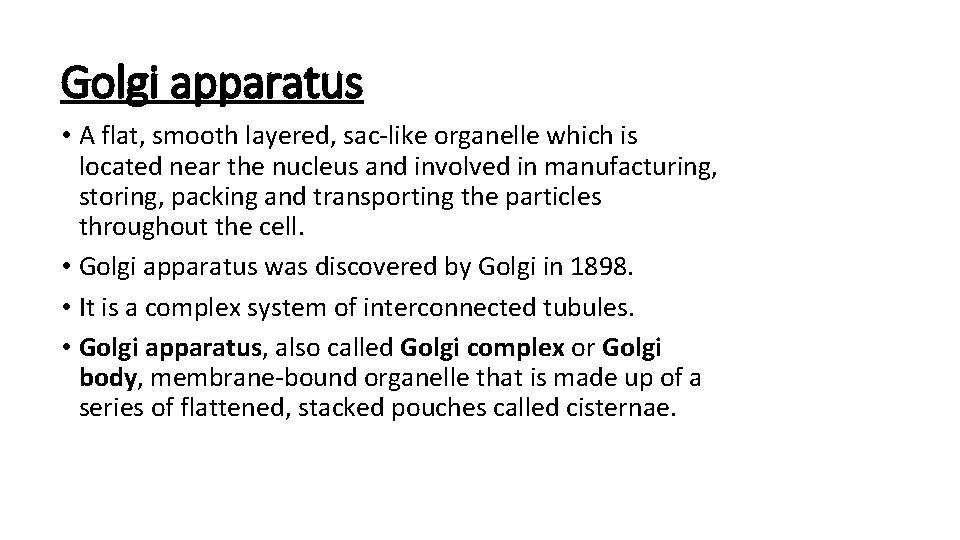 Golgi apparatus • A flat, smooth layered, sac-like organelle which is located near the