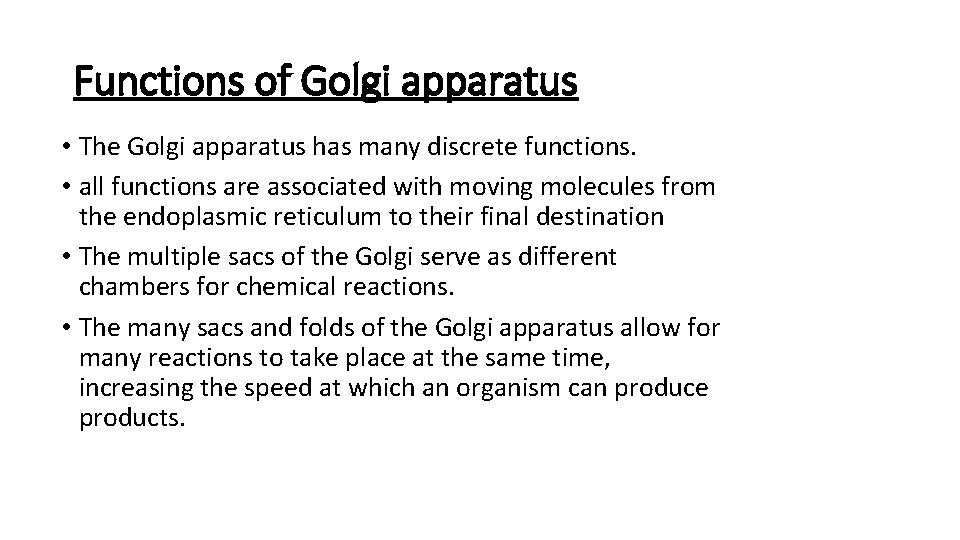 Functions of Golgi apparatus • The Golgi apparatus has many discrete functions. • all