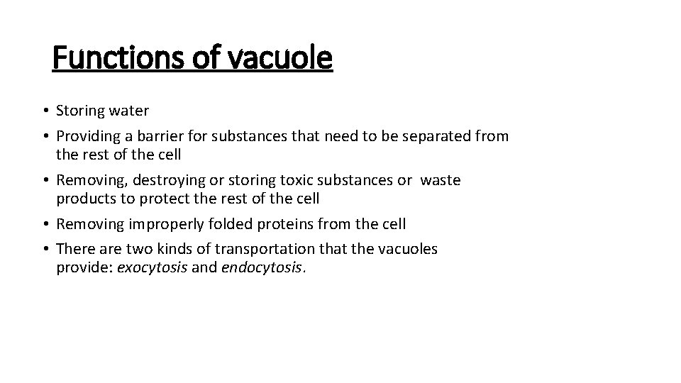 Functions of vacuole • Storing water • Providing a barrier for substances that need