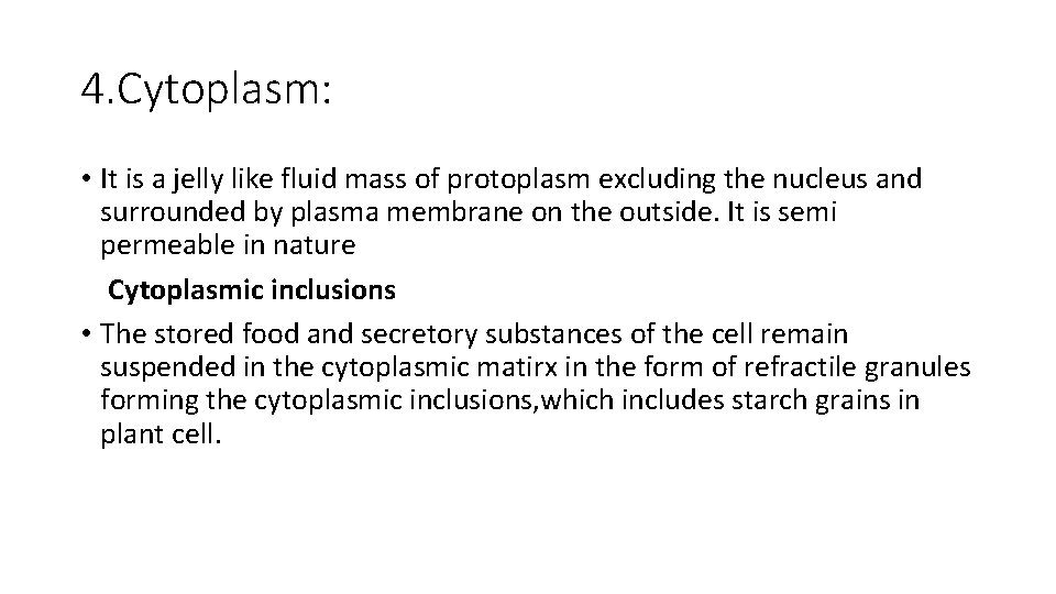 4. Cytoplasm: • It is a jelly like fluid mass of protoplasm excluding the