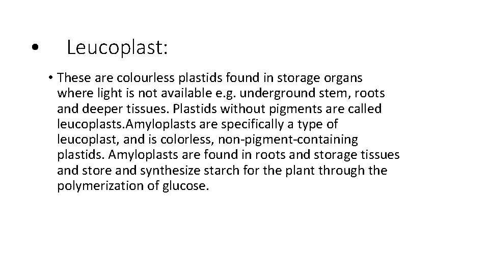  • Leucoplast: • These are colourless plastids found in storage organs where light