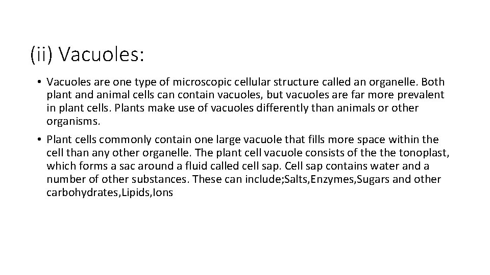 (ii) Vacuoles: • Vacuoles are one type of microscopic cellular structure called an organelle.