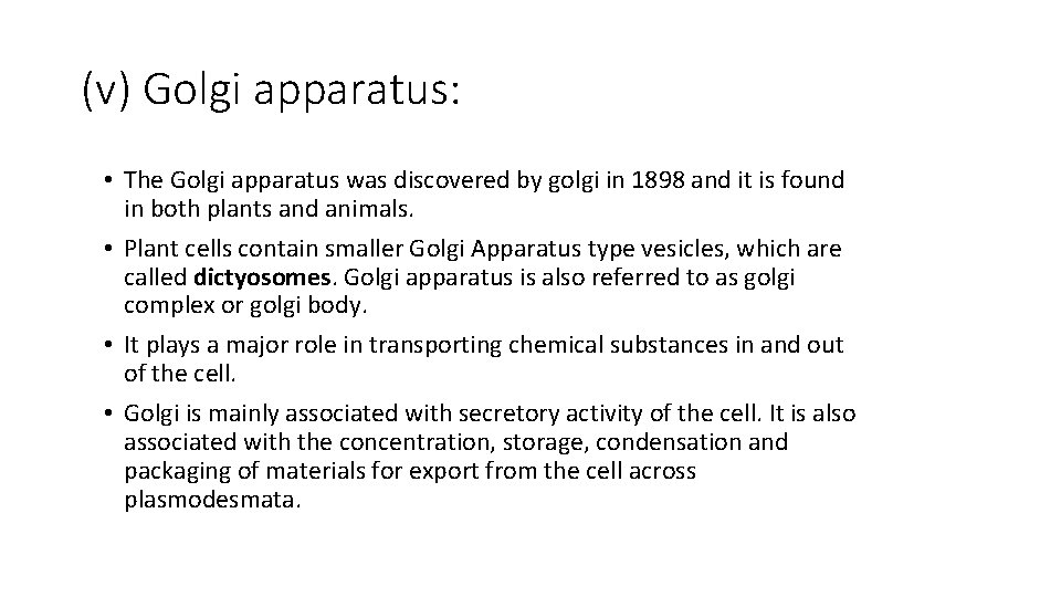 (v) Golgi apparatus: • The Golgi apparatus was discovered by golgi in 1898 and