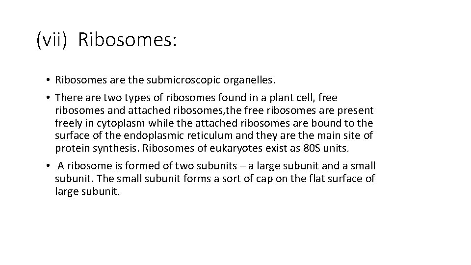 (vii) Ribosomes: • Ribosomes are the submicroscopic organelles. • There are two types of