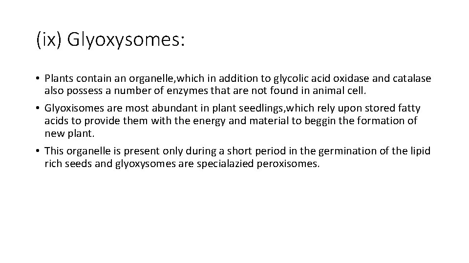 (ix) Glyoxysomes: • Plants contain an organelle, which in addition to glycolic acid oxidase