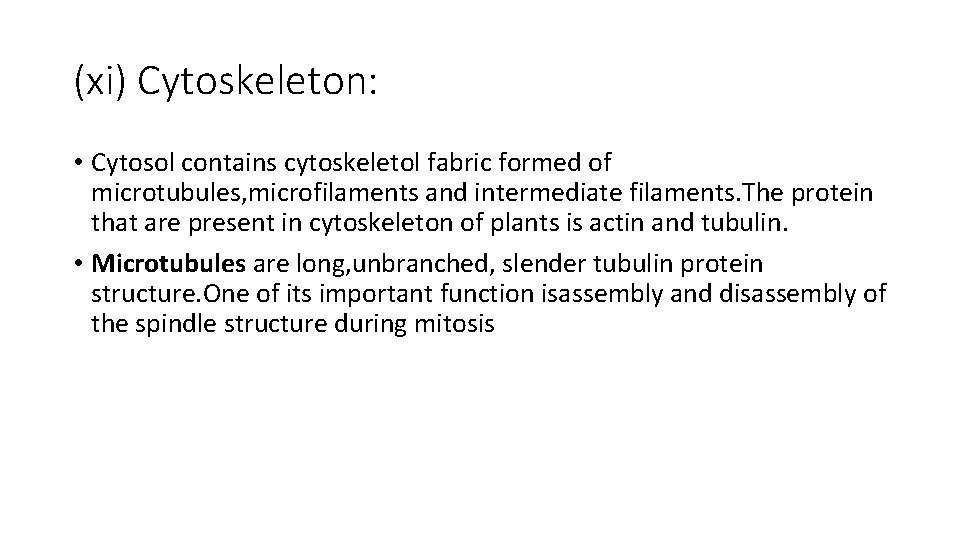 (xi) Cytoskeleton: • Cytosol contains cytoskeletol fabric formed of microtubules, microfilaments and intermediate filaments.