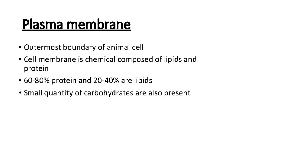 Plasma membrane • Outermost boundary of animal cell • Cell membrane is chemical composed