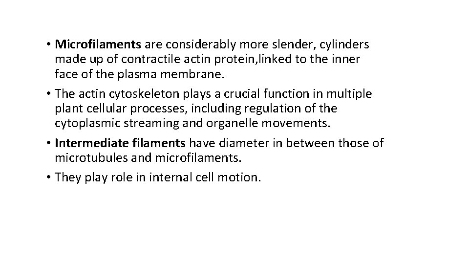  • Microfilaments are considerably more slender, cylinders made up of contractile actin protein,