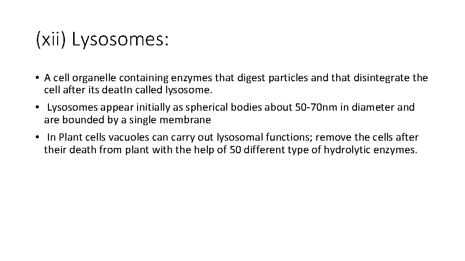 (xii) Lysosomes: • A cell organelle containing enzymes that digest particles and that disintegrate